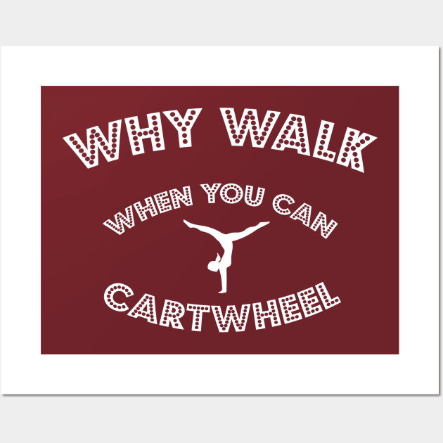 funny why walk when you can cartwheel Wall Art by spantshirt